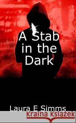 A Stab in the Dark Laura E. Simms 9781519747808 Createspace Independent Publishing Platform - książka