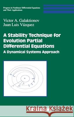 A Stability Technique for Evolution Partial Differential Equations: A Dynamical Systems Approach Victor A. Galaktionov Juan Luis Vasquez Juan L. Vazquez 9780817641467 Birkhauser - książka