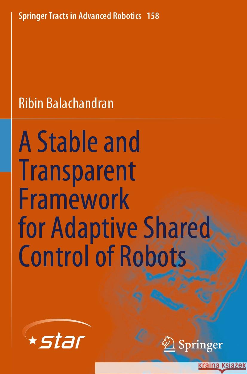 A Stable and Transparent Framework for Adaptive Shared Control of Robots Ribin Balachandran 9783031479366 Springer Nature Switzerland - książka
