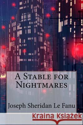 A Stable for Nightmares Joseph Sheridan Le Fanu Joseph Sheridan L Paula Benitez 9781544725406 Createspace Independent Publishing Platform - książka