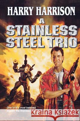 A Stainless Steel Trio: A Stainless Steel Rat Is Born/The Stainless Steel Rat Gets Drafted/The Stainless Steel Rat Sings the Blues Harry Harrison 9780765302786 Tor Books - książka