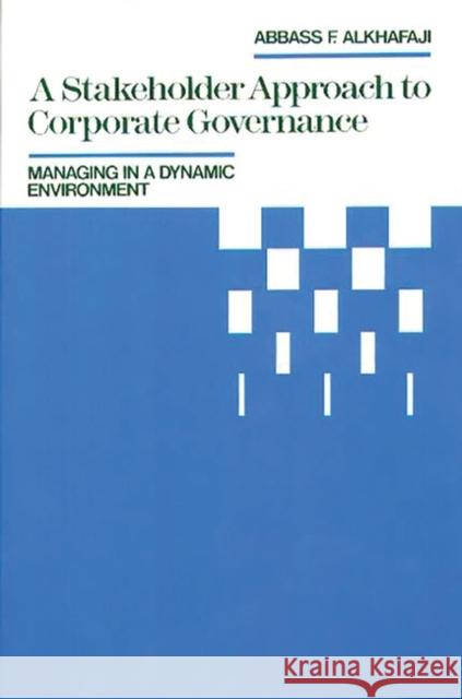 A Stakeholder Approach to Corporate Governance: Managing in a Dynamic Environment Alkhafaji, Abbass F. 9780899304472 Quorum Books - książka