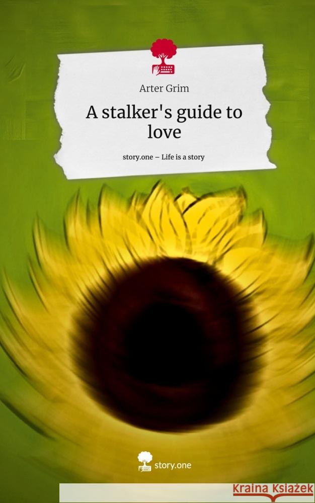 A stalker's guide to love. Life is a Story - story.one Grim, Arter 9783711555830 story.one publishing - książka