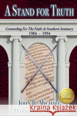 A Stand for Truth: Contending for the Faith at Southern Seminary 1984-1994 John R Michael, Harriet Michael, Amanda Gail Smith 9781681901664 Olivia Kimbrell Press (TM) - książka