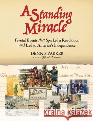 A Standing Miracle: Pivotal Events that Sparked a Revolution and Led to America's Independence Parker, Dennis 9780692176740 Dap Books - książka