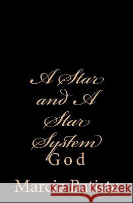 A Star and A Star System: God Batiste, Marcia 9781497489349 Createspace - książka