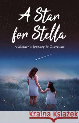 A Star for Stella: A Mother's Journey to Overcome Leia Baez 9781637307090 New Degree Press - książka