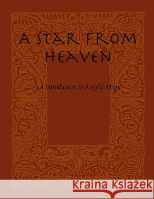 A Star From Heaven: An Introduction to Angelic Magic Sousa, Jonathan 9781983636639 Createspace Independent Publishing Platform - książka