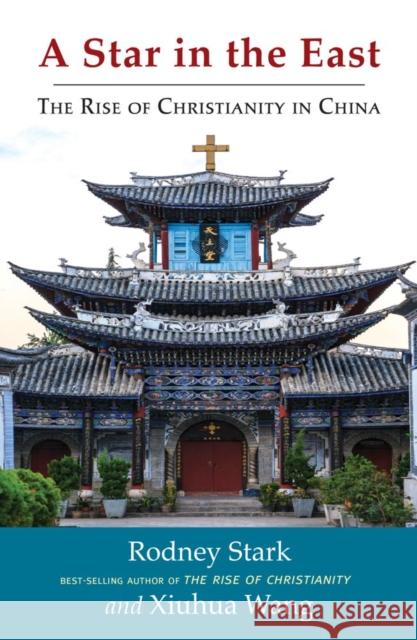 A Star in the East: The Rise of Christianity in China Rodney Stark Xiuhua Wang 9781599475172 Templeton Press - książka