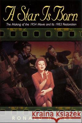 A Star Is Born: The Making of the 1954 Movie and Its 1983 Restoration Ronald Haver 9781557835635 Applause Books - książka