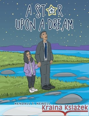 A Star Upon a Dream Kendall T. Newell 9781664183551 Xlibris Us - książka