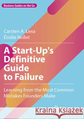A Start-Up's Definitive Guide to Failure Lexa, Carsten A., Nollet, Émilie 9783031705236 Springer - książka