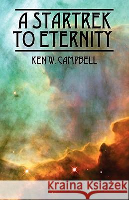 A Startrek to Eternity Ken W. Campbell 9781432702816 Outskirts Press - książka
