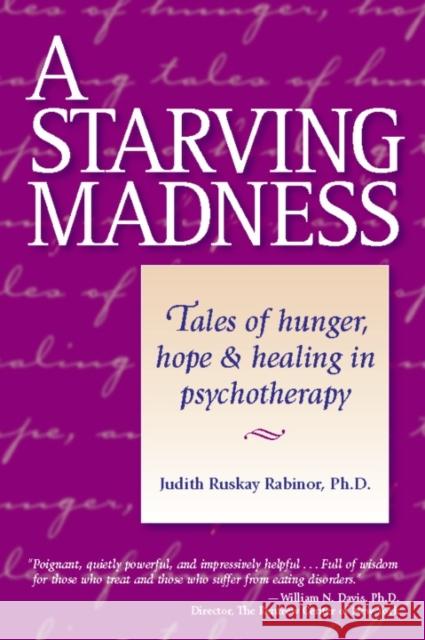 A Starving Madness: Tales of Hunger, Hope, and Healing in Psychotherapy Rabinor, Judith Ruskay 9780936077413 Gurze Books - książka