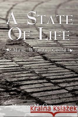 A State Of Life: Man, Woman, Child McCulloch, Milton 9781450266680 iUniverse.com - książka