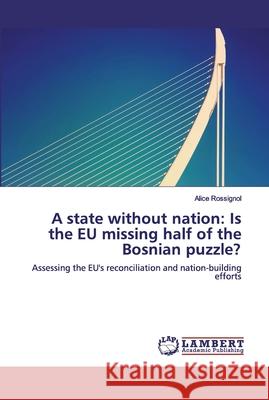 A state without nation: Is the EU missing half of the Bosnian puzzle? Rossignol, Alice 9786200301994 LAP Lambert Academic Publishing - książka