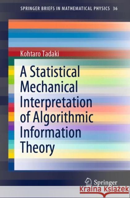 A Statistical Mechanical Interpretation of Algorithmic Information Theory Kohtaro Tadaki 9789811507380 Springer - książka