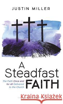 A Steadfast Faith Justin Miller, Michael a Milton 9781498242912 Wipf & Stock Publishers - książka