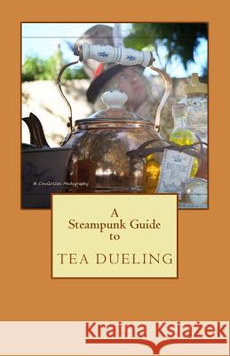 A Steampunk Guide to Tea Dueling Khurt Khave Song River Johnna Buttrick 9781494265120 Createspace - książka