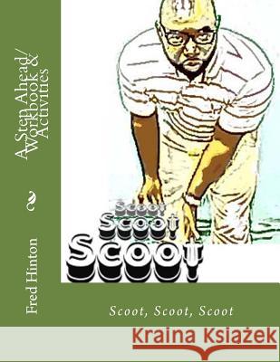 A Step Ahead/ Workbook & Activities: Scoot, Scoot, Scoot Fred Hinton 9781535375023 Createspace Independent Publishing Platform - książka