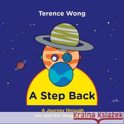 A Step Back: A Journey through Art and the Imagination Wong, Terence 9781508449546 Createspace - książka