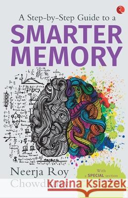 A Step-by-Step Guide to a Smarter Memory Choudhary, Neerja Roy 9788129135834 Rupa Publications India - książka