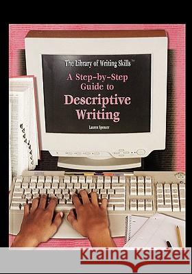 A Step-By-Step Guide to Descriptive Writing Lauren Spencer 9781435835030 Rosen Central - książka