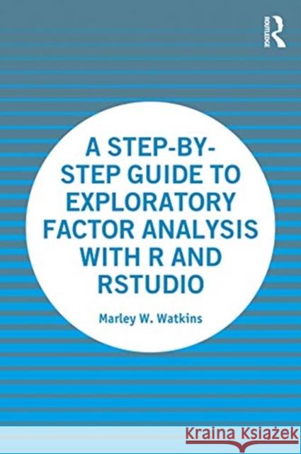 A Step-By-Step Guide to Exploratory Factor Analysis with R and Rstudio Marley W. Watkins 9780367634681 Routledge - książka