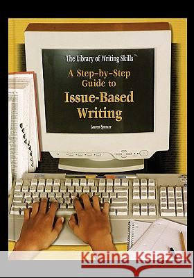 A Step-By-Step Guide to Issue-Based Writing Lauren Spencer 9781435835085 Rosen Central - książka