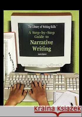 A Step-By-Step Guide to Narrative Writing Lauren Spencer 9781435835047 Rosen Central - książka