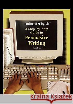 A Step-By-Step Guide to Persuasive Writing Lauren Spencer 9781435835078 Rosen Central - książka