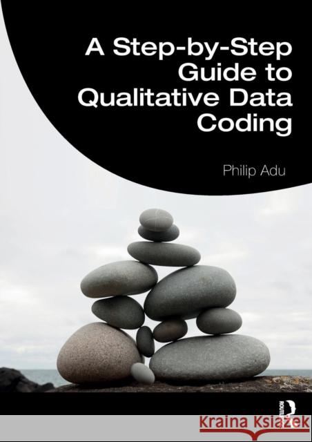 A Step-By-Step Guide to Qualitative Data Coding Philip (The National Centre for Academic and Dissertation Excellence, The Chicago School of Professional Psychology, USA 9781138486874 Taylor & Francis Ltd - książka