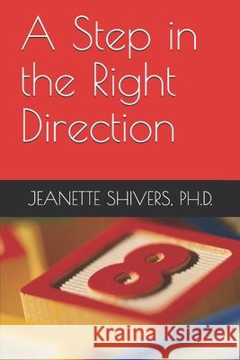 A Step in the Right Direction SHIVERS Ph. D. JEANETTE SHIVERS Ph. D. 9798531224361 Independently published - książka