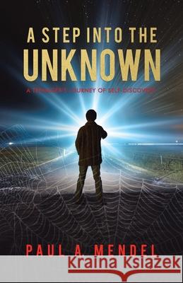 A Step Into the Unknown: A Teenager's Journey of Self-discovery. Paul A. Mendel Annie Girard 9780228841319 Tellwell Talent - książka