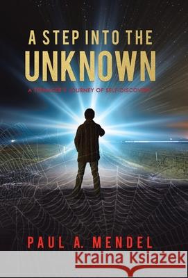 A Step Into the Unknown: A Teenager's Journey of Self-discovery. Paul A. Mendel Annie Girard 9780228841326 Tellwell Talent - książka