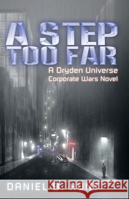 A Step Too Far: A Dryden Universe Corporate Wars Novel Daniel B. Hunt 9781532009976 iUniverse - książka