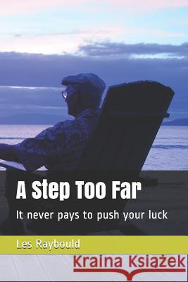 A Step Too Far: It never pays to push your luck Les Raybould 9781097942824 Independently Published - książka