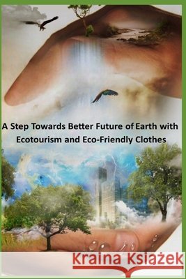 A step towards better future of Earth with Ecotourism and Eco-friendly clothes Lakshya Mehta 9798862729818 Independently Published - książka