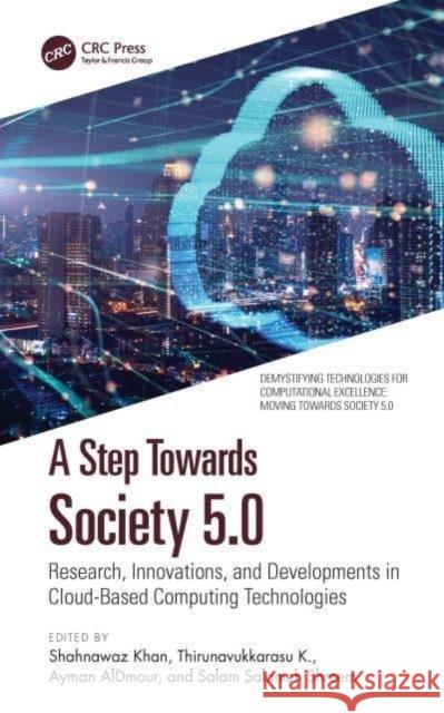 A Step Towards Society 5.0: Research, Innovations, and Developments in Cloud-Based Computing Technologies Shahnawaz Khan Thirunavukkarasu K Ayman Aldmour 9780367685485 CRC Press - książka