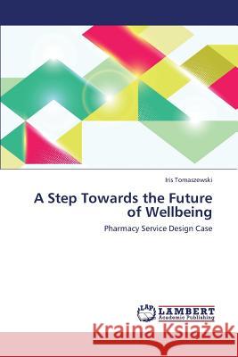 A Step Towards the Future of Wellbeing Tomaszewski Iris 9783659433870 LAP Lambert Academic Publishing - książka