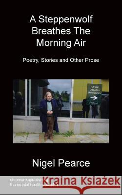 A Steppenwolf Breathes The Morning Air Nigel Pearce 9781849919616 Chipmunkapublishing - książka