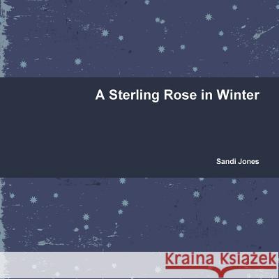 A Sterling Rose in Winter Sandi Jones 9781329751163 Lulu.com - książka