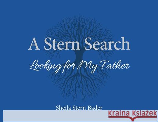 A Stern Search: Looking for My Father Sheila Bader 9781734434712 SS Publishing - książka