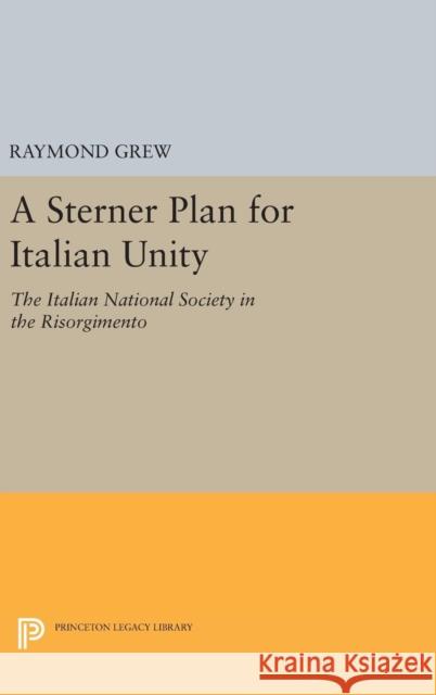 A Sterner Plan for Italian Unity Raymond Grew 9780691651675 Princeton University Press - książka