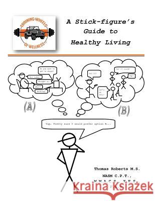 A Stick-figure's Guide to Healthy Living Roberts, Thomas J. 9781539303084 Createspace Independent Publishing Platform - książka