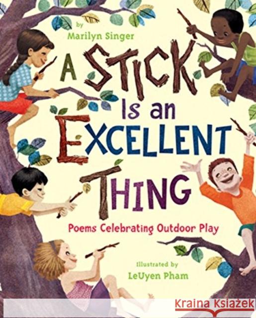 A Stick Is an Excellent Thing: Poems Celebrating Outdoor Play Marilyn Singer LeUyen Pham 9780547124933 Clarion Books - książka