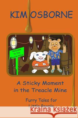 A Sticky Moment in the Treacle Mine: Furry Tales for Little People Kim Osborne Christopher Grant 9781492274186 Createspace - książka