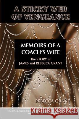 A Sticky Web Of Vengeance Memoirs Of A Coach's Wife: The Story of James and Rebecca Grant Grant, Rebecca 9780692025789 Rg7-Publisher - książka