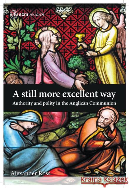 A Still More Excellent Way: Authority and Polity in the Anglican Communion Alexander Ross 9780334059325 SCM Press - książka