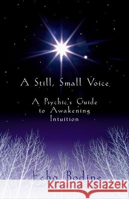 A Still Small Voice: A Psychic's Guide to Awakening Intuition Echo Bodine 9781577311362 New World Library - książka